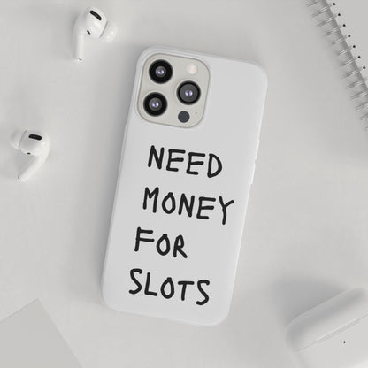 NEED MONEY FOR SLOTS Flexi Cases