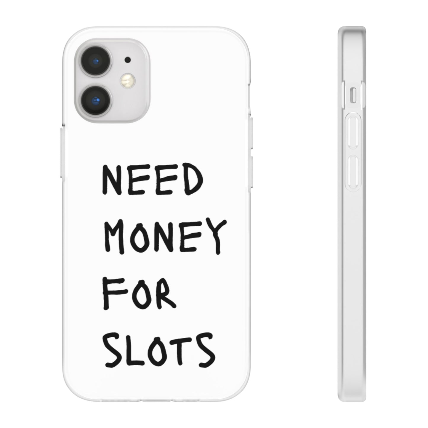 NEED MONEY FOR SLOTS Flexi Cases