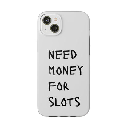 NEED MONEY FOR SLOTS Flexi Cases