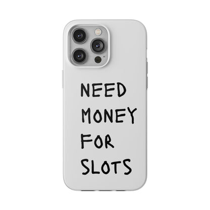 NEED MONEY FOR SLOTS Flexi Cases