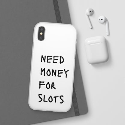 NEED MONEY FOR SLOTS Flexi Cases