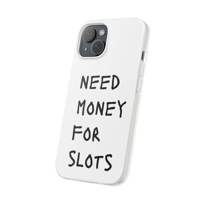 NEED MONEY FOR SLOTS Flexi Cases