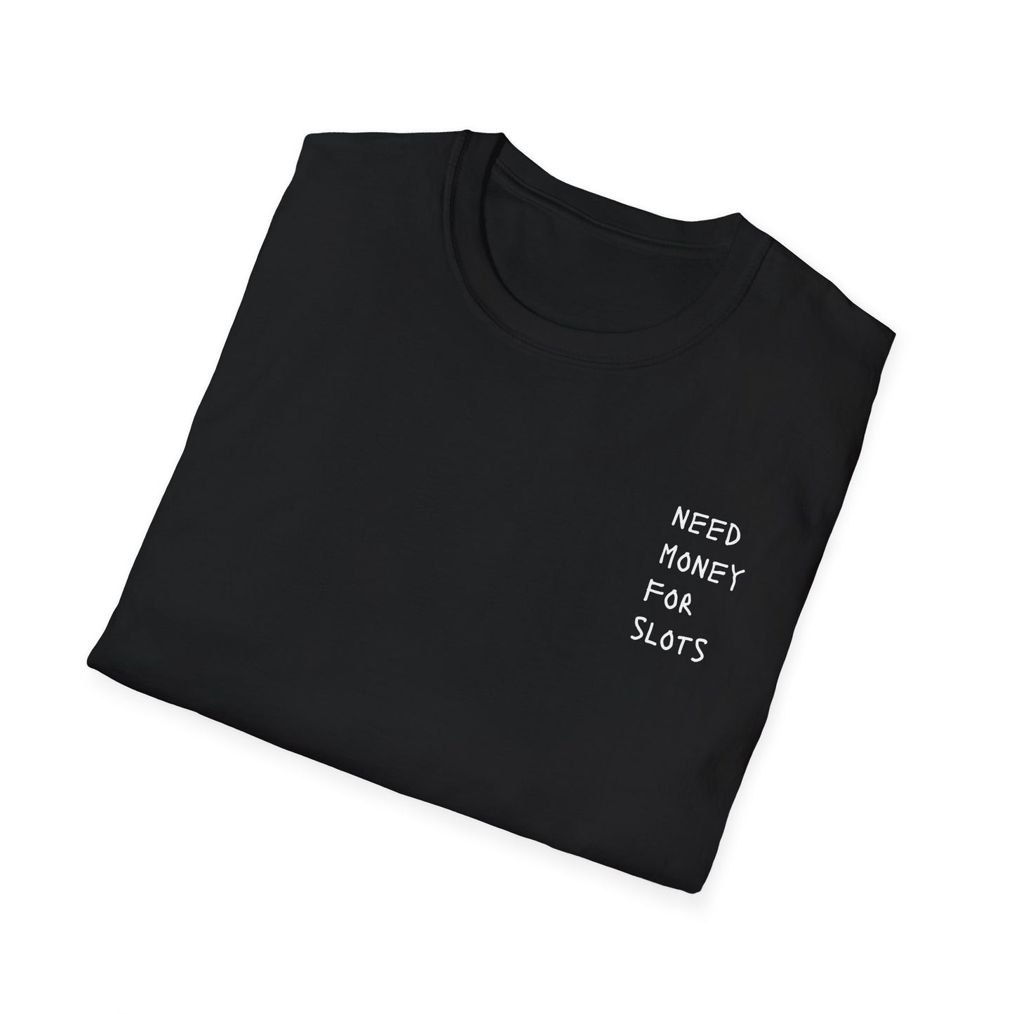 NEED MONEY FOR SLOTS T-Shirt