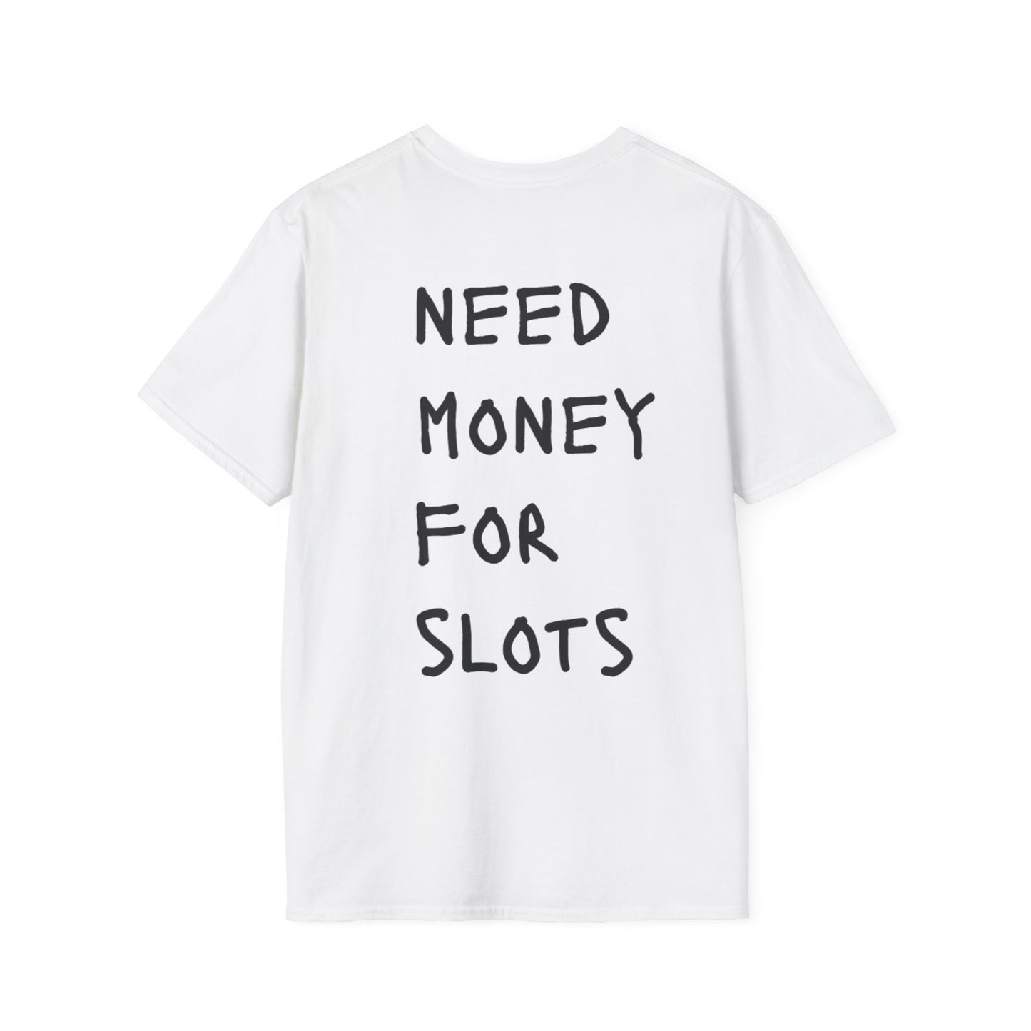 NEED MONEY FOR SLOTS T-Shirt