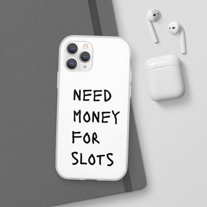 NEED MONEY FOR SLOTS Flexi Cases