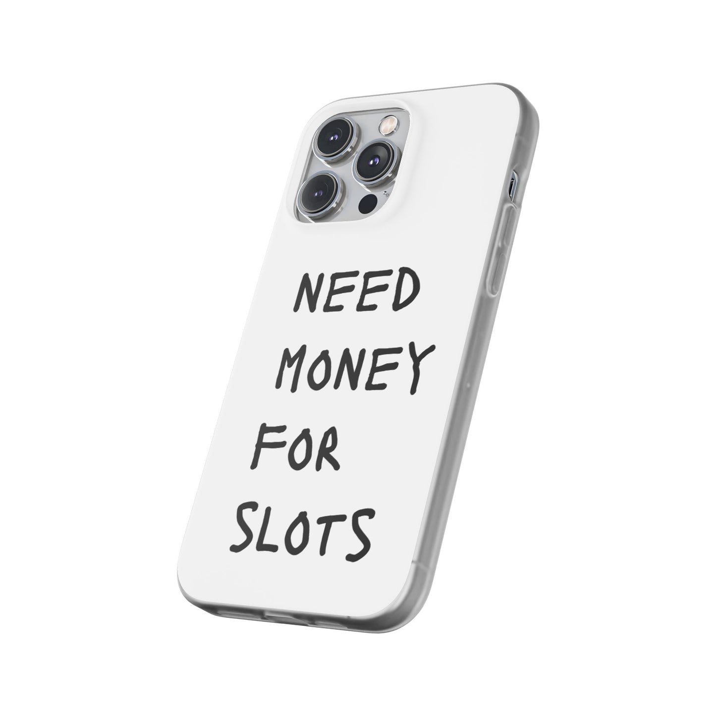 NEED MONEY FOR SLOTS Flexi Cases