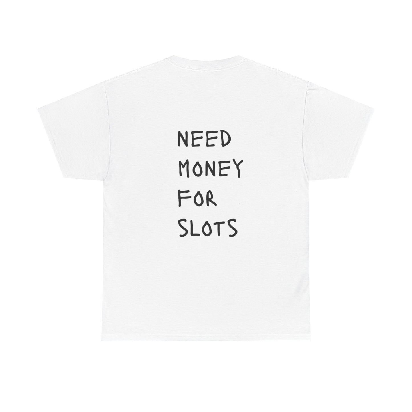 NEED MONEY  FOR SLOTS Heavy Cotton Tee