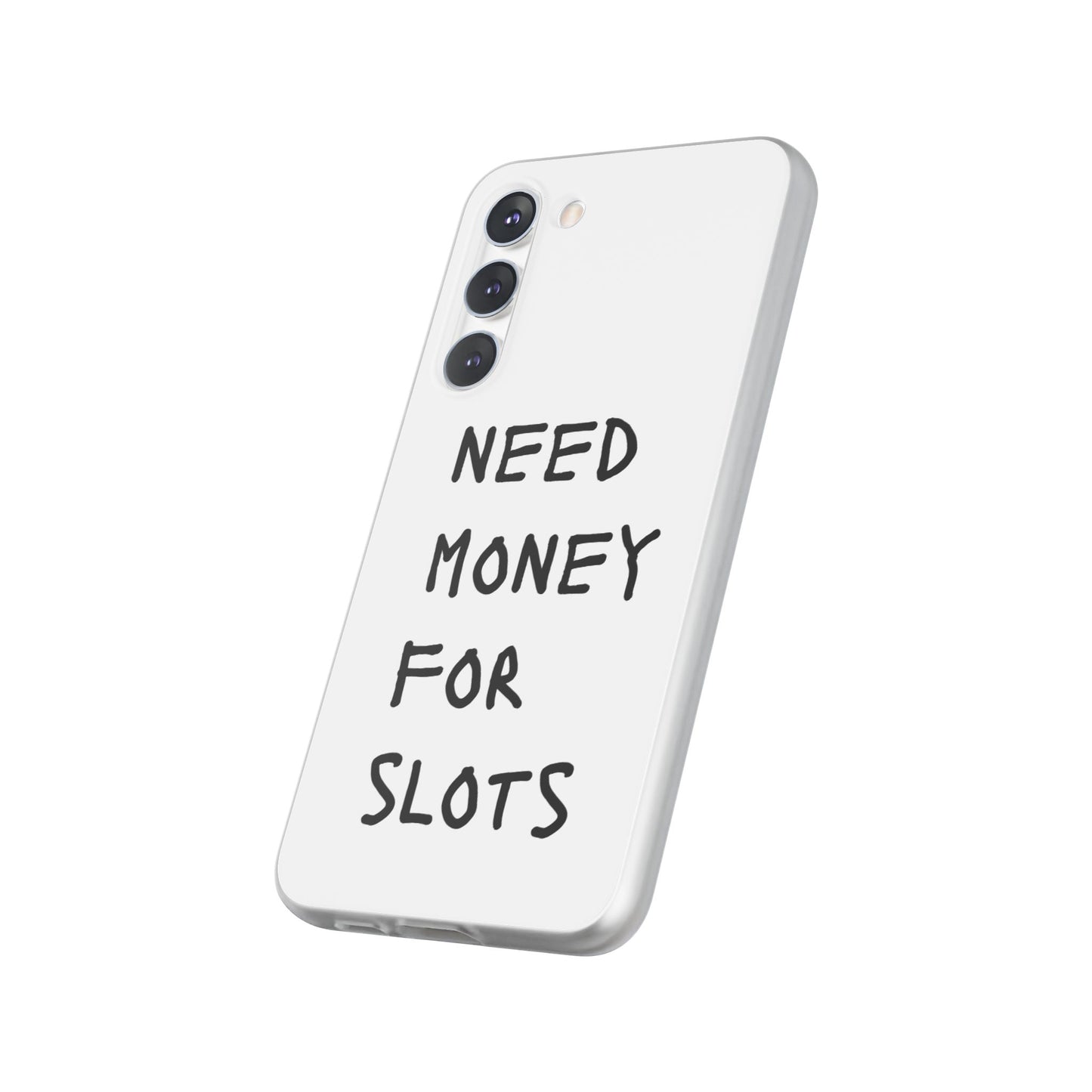 NEED MONEY FOR SLOTS Flexi Cases