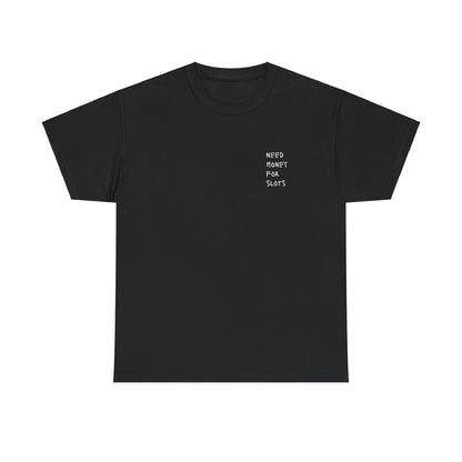 NEED MONEY  FOR SLOTS Heavy Cotton Tee