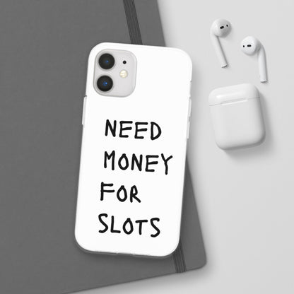 NEED MONEY FOR SLOTS Flexi Cases