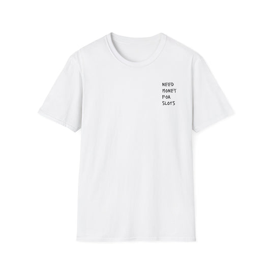 NEED MONEY FOR SLOTS T-Shirt