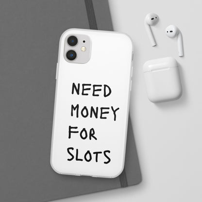 NEED MONEY FOR SLOTS Flexi Cases