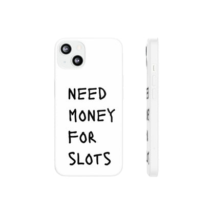 NEED MONEY FOR SLOTS Flexi Cases