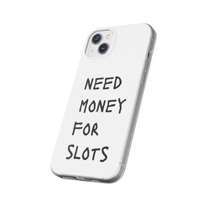 NEED MONEY FOR SLOTS Flexi Cases