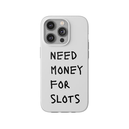 NEED MONEY FOR SLOTS Flexi Cases