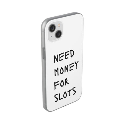 NEED MONEY FOR SLOTS Flexi Cases