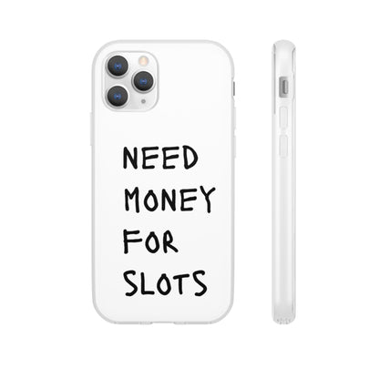 NEED MONEY FOR SLOTS Flexi Cases