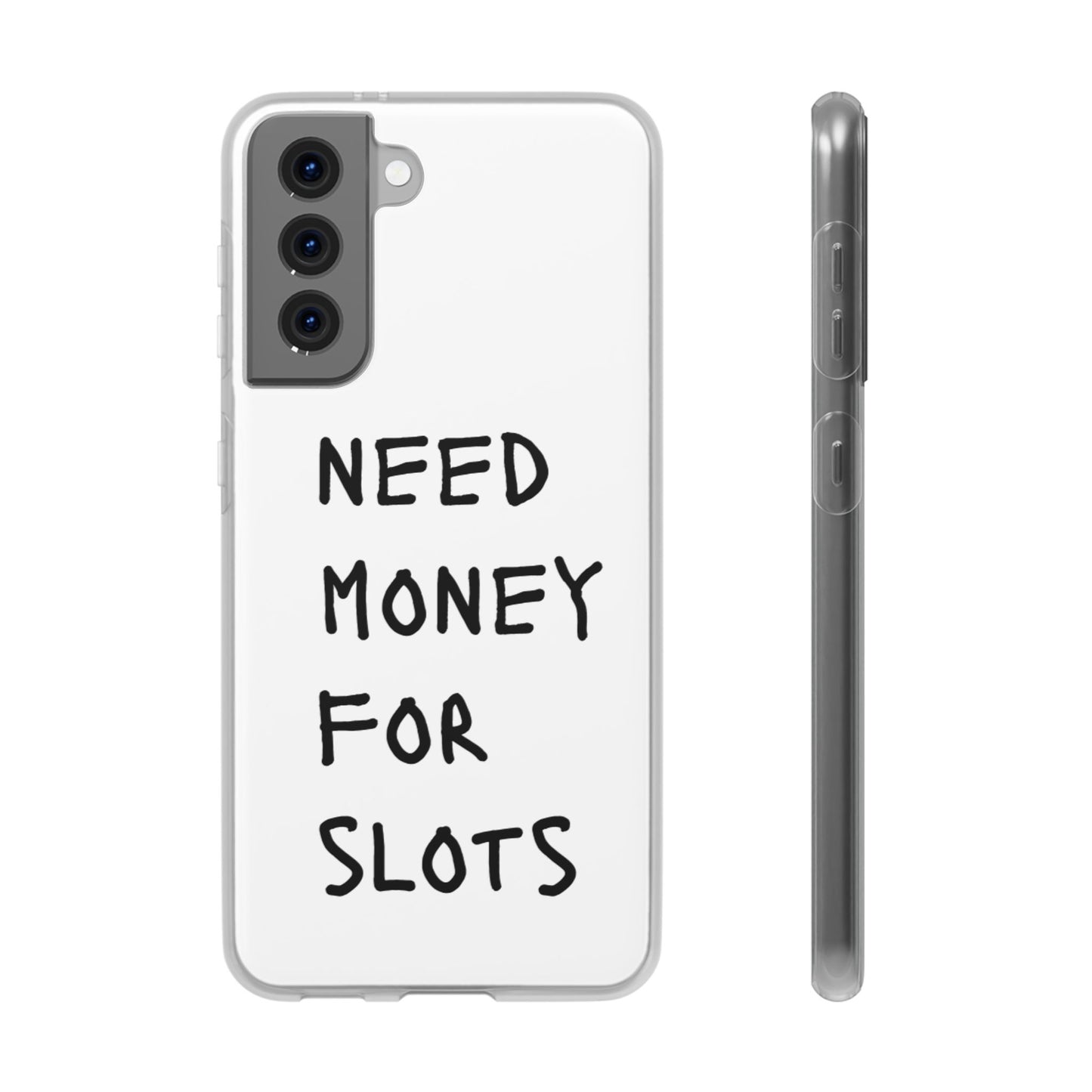 NEED MONEY FOR SLOTS Flexi Cases