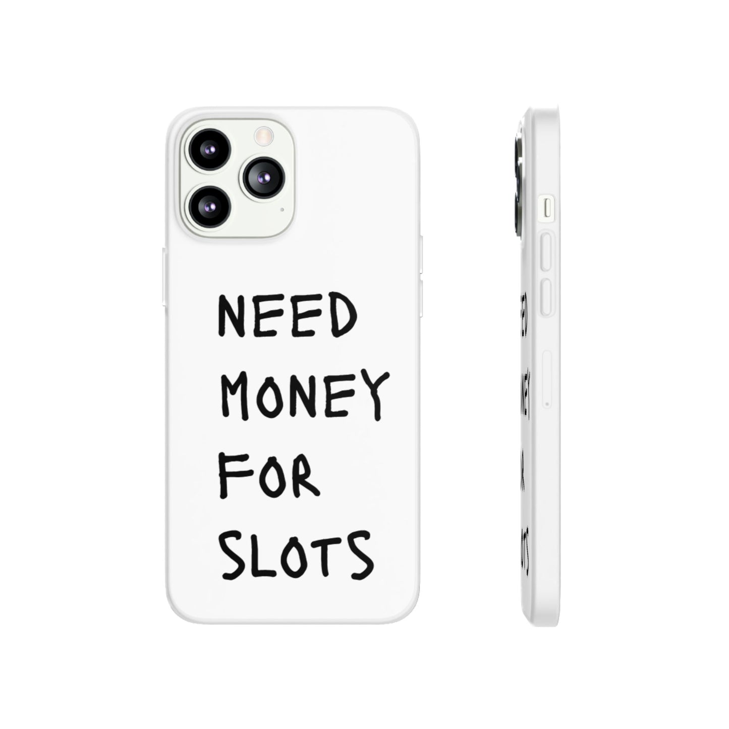 NEED MONEY FOR SLOTS Flexi Cases