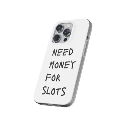 NEED MONEY FOR SLOTS Flexi Cases