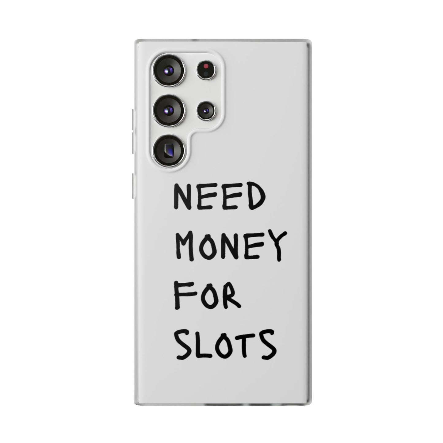 NEED MONEY FOR SLOTS Flexi Cases