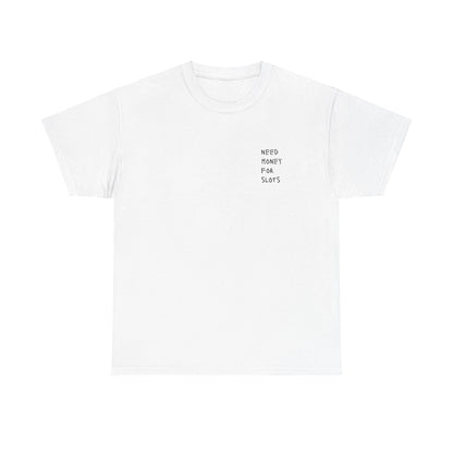 NEED MONEY  FOR SLOTS Heavy Cotton Tee