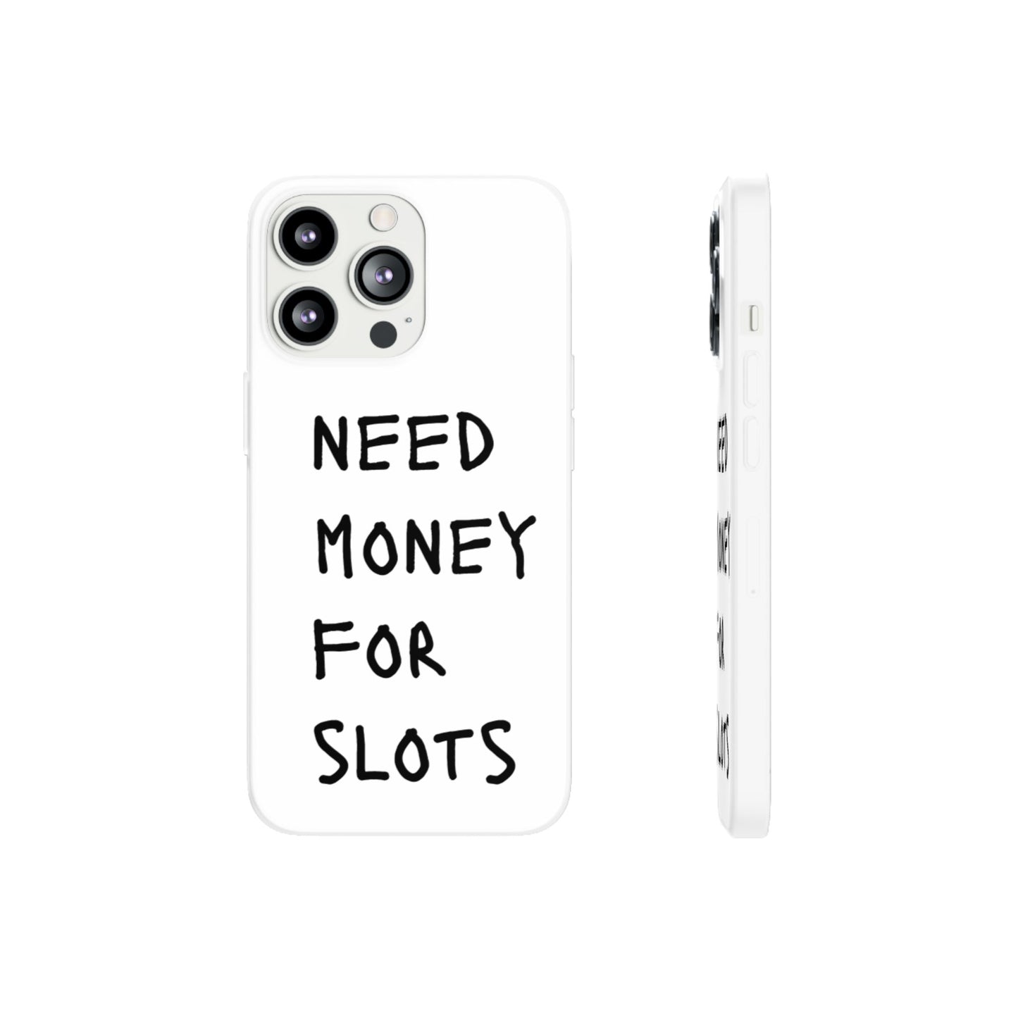 NEED MONEY FOR SLOTS Flexi Cases