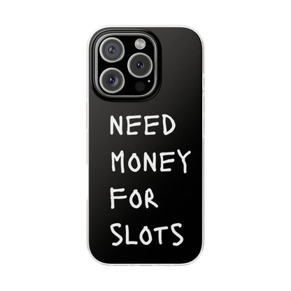 NEED MONEY FOR SLOTS Flexi Cases