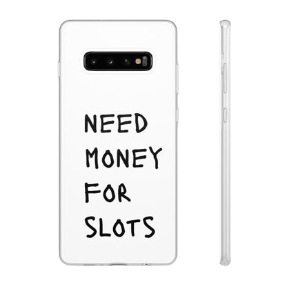 NEED MONEY FOR SLOTS Flexi Cases