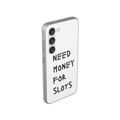 NEED MONEY FOR SLOTS Flexi Cases