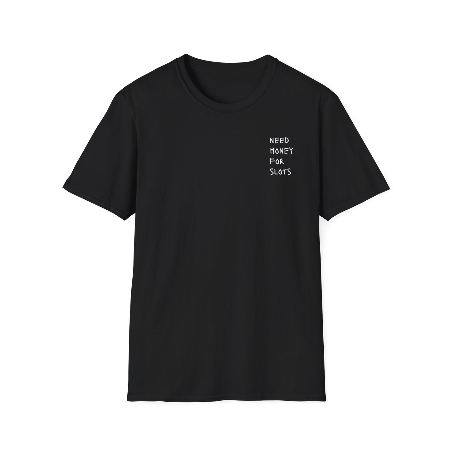 NEED MONEY FOR SLOTS T-Shirt