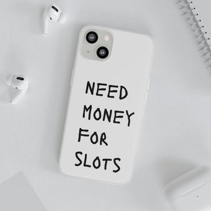 NEED MONEY FOR SLOTS Flexi Cases