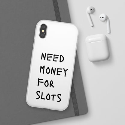 NEED MONEY FOR SLOTS Flexi Cases