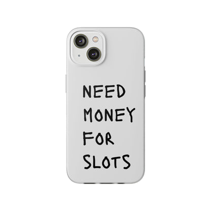 NEED MONEY FOR SLOTS Flexi Cases