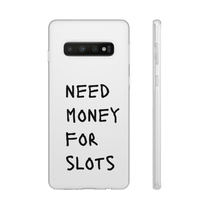 NEED MONEY FOR SLOTS Flexi Cases