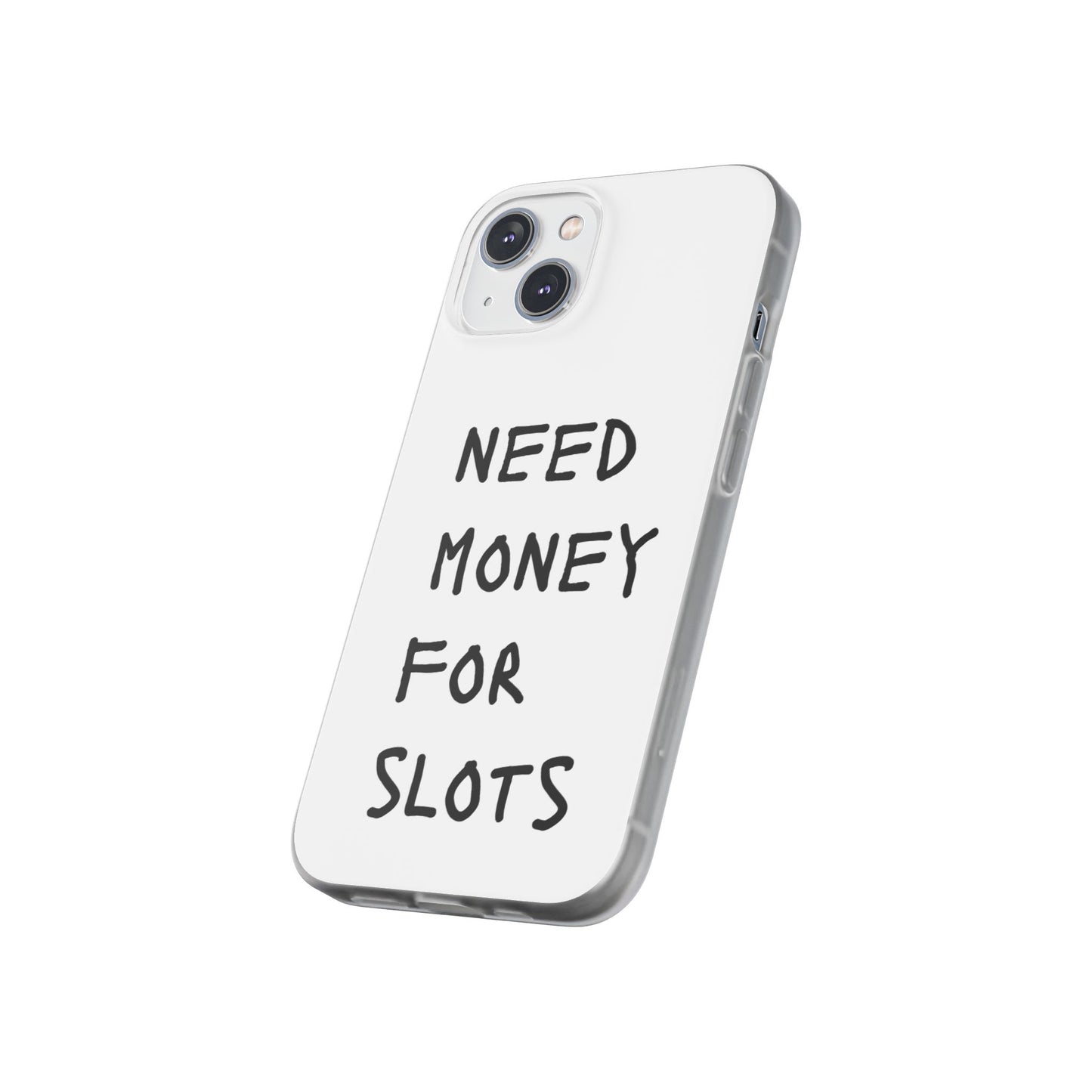 NEED MONEY FOR SLOTS Flexi Cases