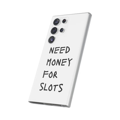 NEED MONEY FOR SLOTS Flexi Cases