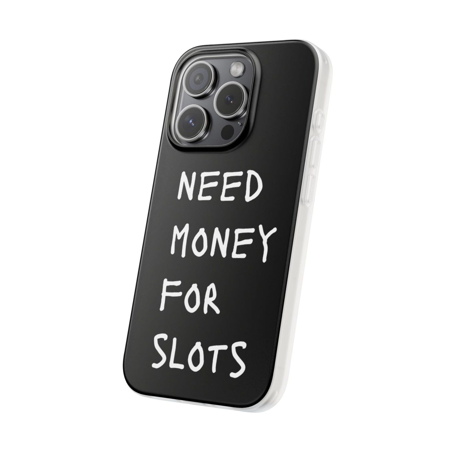 NEED MONEY FOR SLOTS Flexi Cases