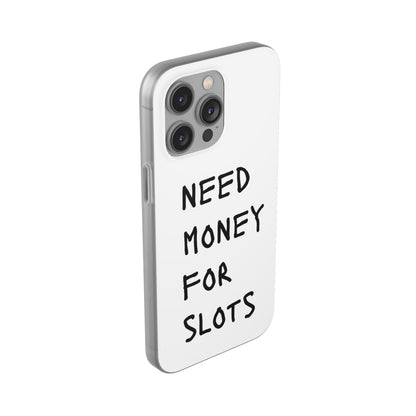 NEED MONEY FOR SLOTS Flexi Cases