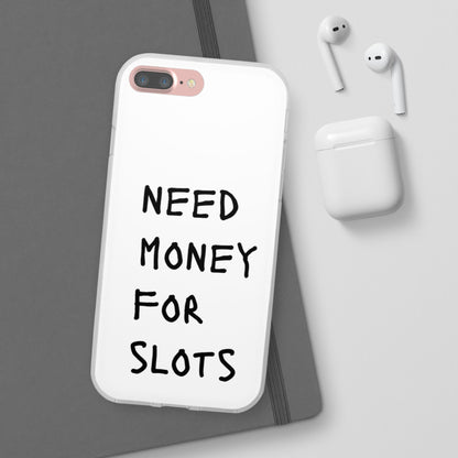 NEED MONEY FOR SLOTS Flexi Cases