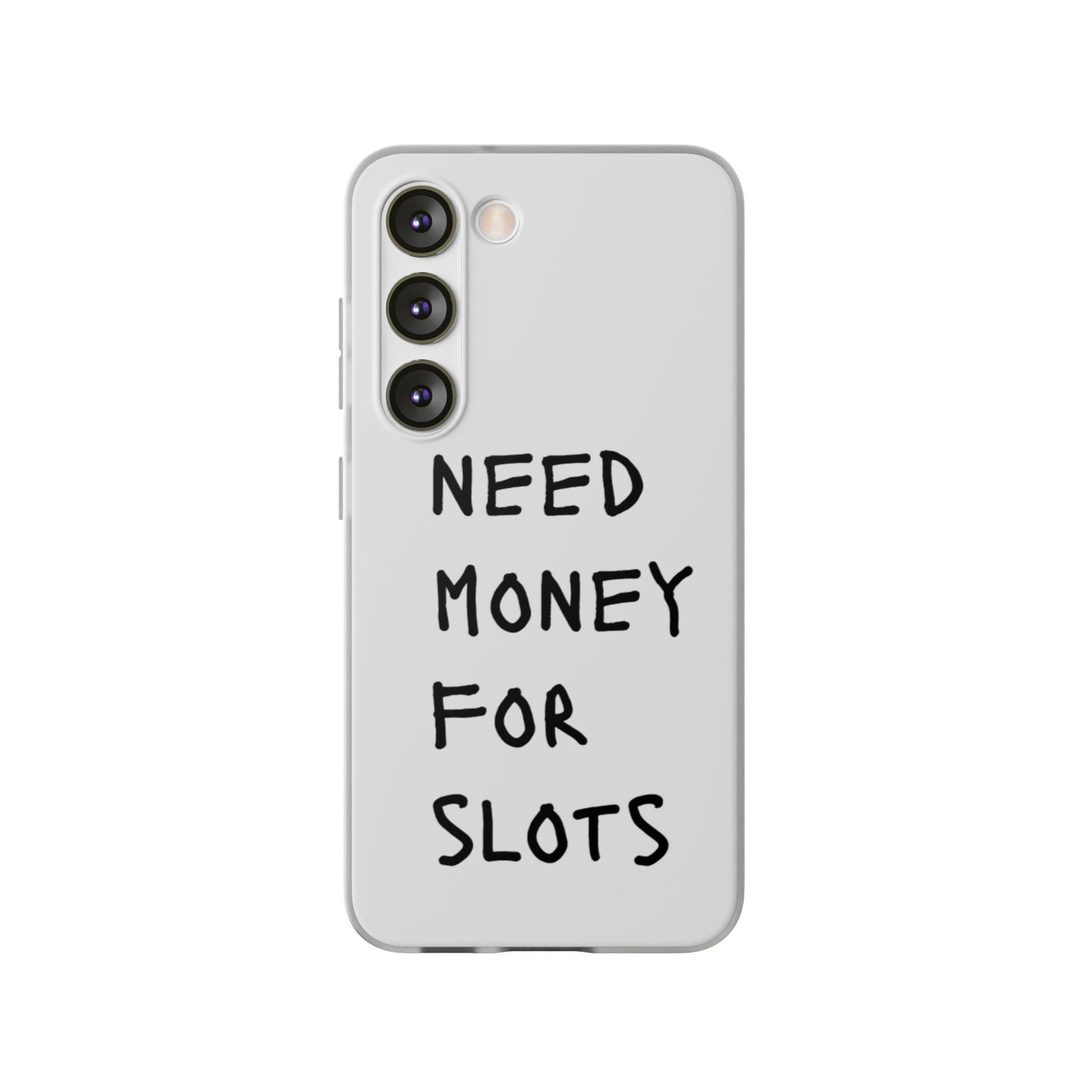 NEED MONEY FOR SLOTS Flexi Cases