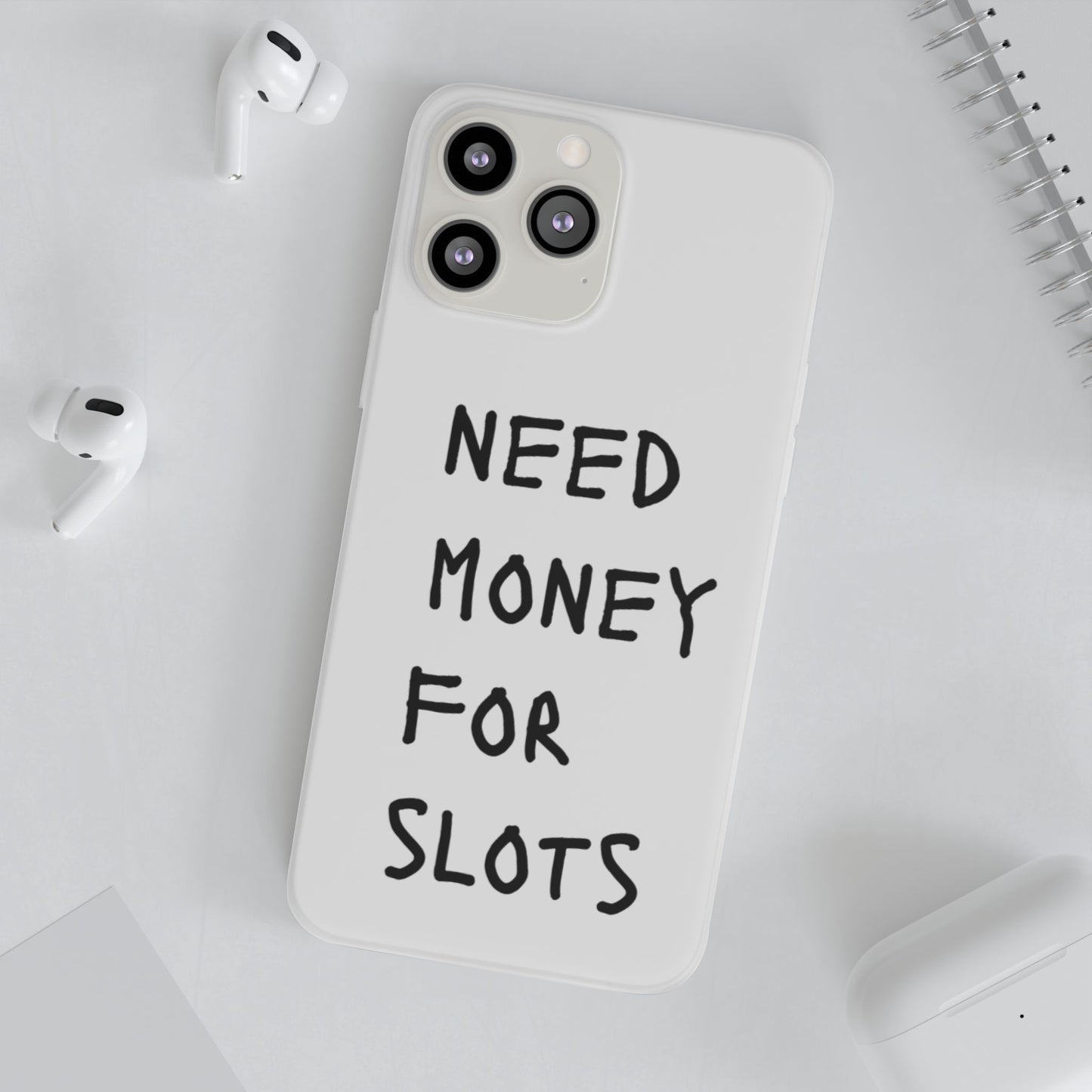 NEED MONEY FOR SLOTS Flexi Cases