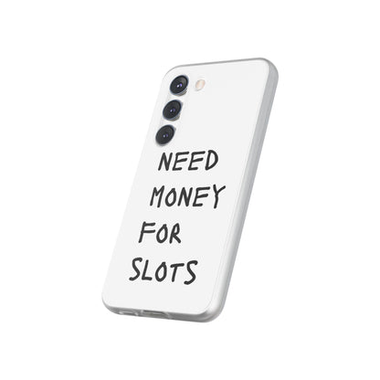 NEED MONEY FOR SLOTS Flexi Cases