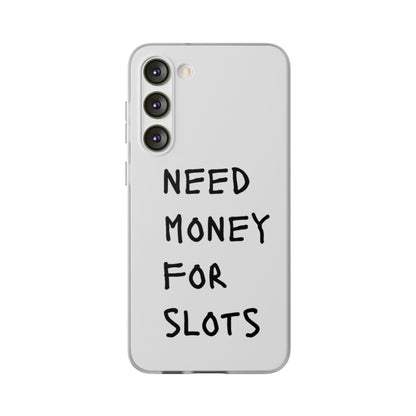 NEED MONEY FOR SLOTS Flexi Cases