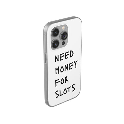 NEED MONEY FOR SLOTS Flexi Cases