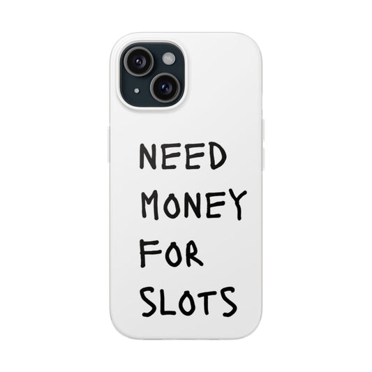 NEED MONEY FOR SLOTS Flexi Cases