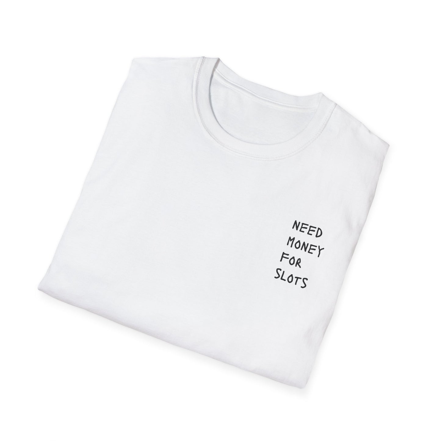 NEED MONEY FOR SLOTS T-Shirt