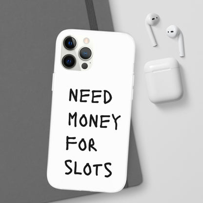 NEED MONEY FOR SLOTS Flexi Cases