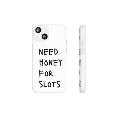 NEED MONEY FOR SLOTS Flexi Cases