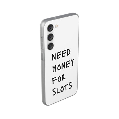 NEED MONEY FOR SLOTS Flexi Cases